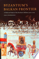 Byzantiums Balkan Frontier A Political Study Of The Northern Balkans 9001204 Paul Stephenson
