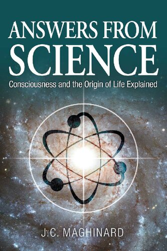 Answers From Science Consciousness And The Origin Of Life Explained 1st Edition Maghinard