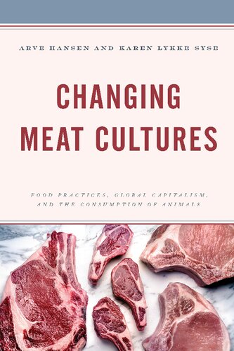 Changing Meat Cultures Food Practices Global Capitalism And The Consumption Of Animals Arve Hansen
