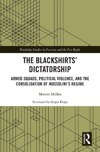 The Blackshirts Dictatorship Armed Squads Political Violence And The Consolidation Of Mussolinis Regime Matteo Millan