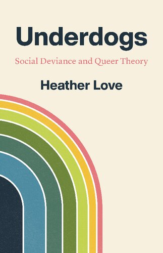 Underdogs Social Deviance And Queer Theory 1st Edition Heather Love