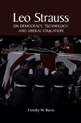 Leo Strauss On Democracy Technology And Liberal Education Timothy W Burns