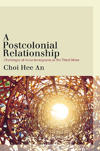 A Postcolonial Relationship Challenges Of Asian Immigrants As The Third Other Choi Hee An