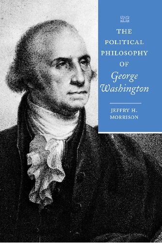 The Political Philosophy Of George Washington 1st Edition Morrison