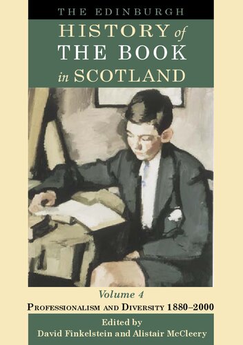 The Edinburgh History Of The Book In Scotland Volume 4 Professionalism And Diversity 18802000 1st Edition David Finkelstein Editor