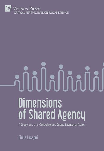 Dimensions Of Shared Agency A Study On Joint Collective And Group Intentional Action Giulia Lasagni