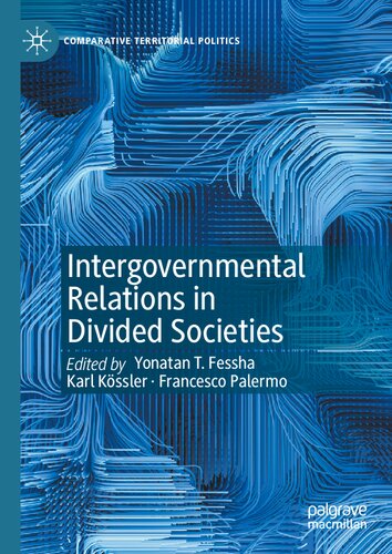 Intergovernmental Relations In Divided Societies Fessha Yonatan T Kssler