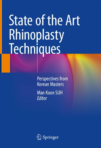 State Of The Art Rhinoplasty Techniques Perspectives From Korean Masters Man Koon Suh
