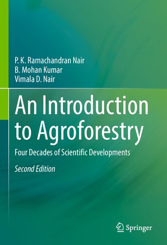 An Introduction To Agroforestry Four Decades Of Scientific Developments 2nd Edition P K Ramachandran Nair B Mohan Kumar Vimala D Nair