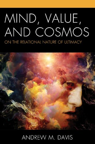 Mind Value And Cosmos On The Relational Nature Of Ultimacy Andrew M Davis