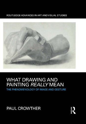What Drawing And Painting Really Mean The Phenomenology Of Image And Gesture Paul Crowther