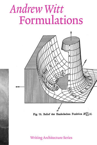 Formulations Architecture Mathematics Culture Writing Architecture Andrew Witt