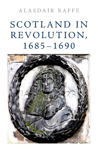 Scotland In Revolution 16851690 1st Edition Alasdair Raffe
