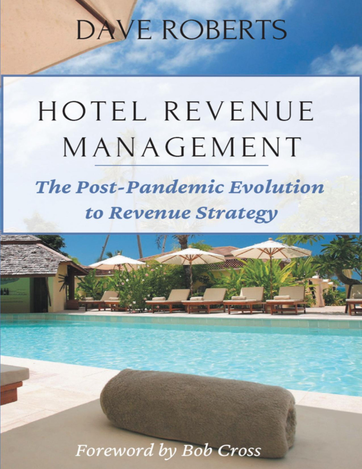 Hotel Revenue Management The Postpandemic Evolution To Revenue Strategy Dave Roberts