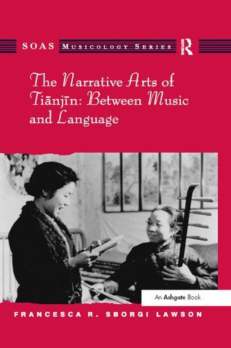 The Narrative Arts Of Tianjin Between Music And Language 1st Edition Francesca R Sborgi Lawson