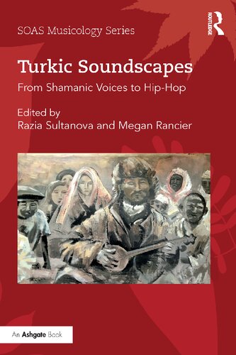 Turkic Soundscapes From Shamanic Voices To Hiphop 1st Edition Razia Sultanova Editor