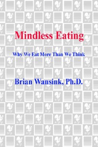 Mindless Eating Why We Eat More Than We Think Brian Wansink Phd