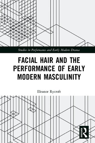 Facial Hair And The Performance Of Early Modern Masculinity 1st Edition Rycroft