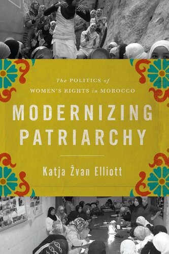 Modernizing Patriarchy The Politics Of Womens Rights In Morocco Katja Zvan Elliott