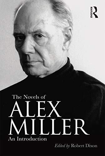 The Novels Of Alex Miller An Introduction 1st Edition Robert Dixon Editor