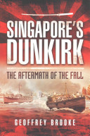 Singapores Dunkirk The Aftermath Of The Fall Geoffrey Brooke