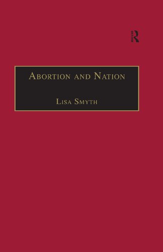 Abortion And Nation The Politics Of Reproduction In Contemporary Ireland 1st Edition Lisa Smyth