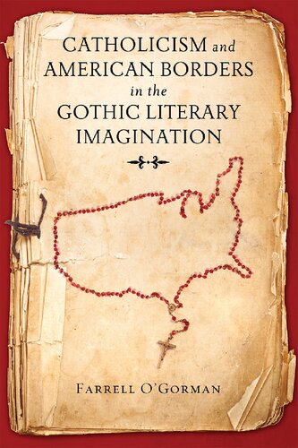 Catholicism And American Borders In The Gothic Literary Imagination 1st Edition Farrell Ogorman