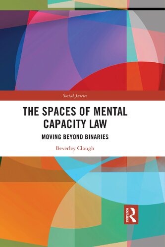 The Spaces Of Mental Capacity Law Moving Beyond Binaries Social Justice 1st Edition Clough