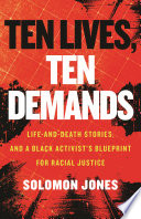Ten Lives Ten Demands Lifeanddeath Stories And A Black Activists Blueprint For Racial Justice Solomon Jones