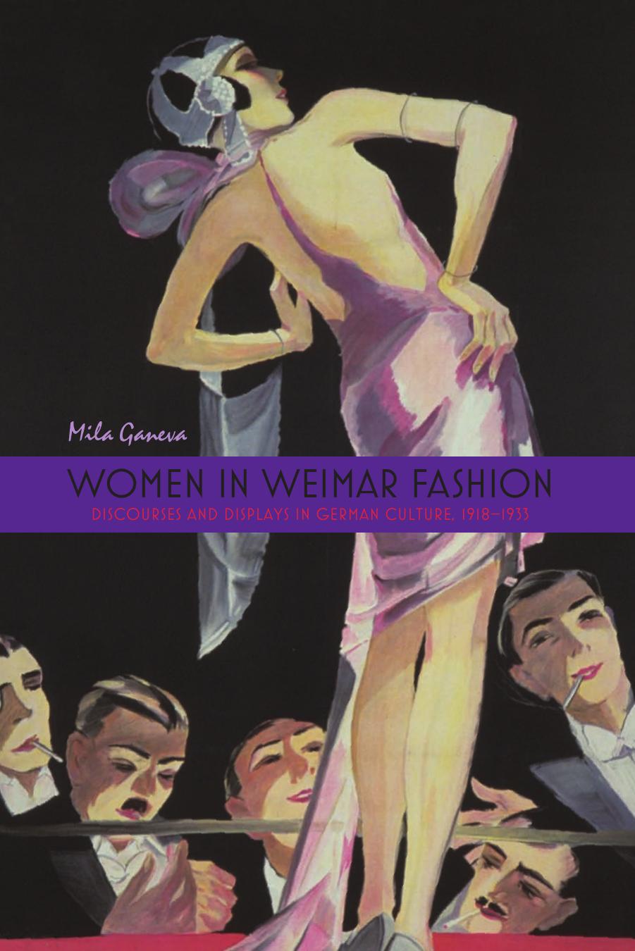 Women In Weimar Fashion Discourses And Displays In German Culture 19181933 Mila Ganeva