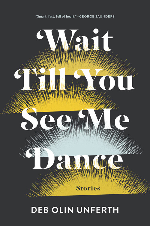 Wait Till You See Me Dance Deb Olin Unferth