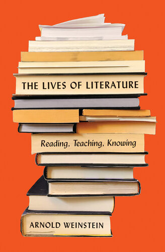 The Lives Of Literature Reading Teaching Knowing Arnold Weinstein