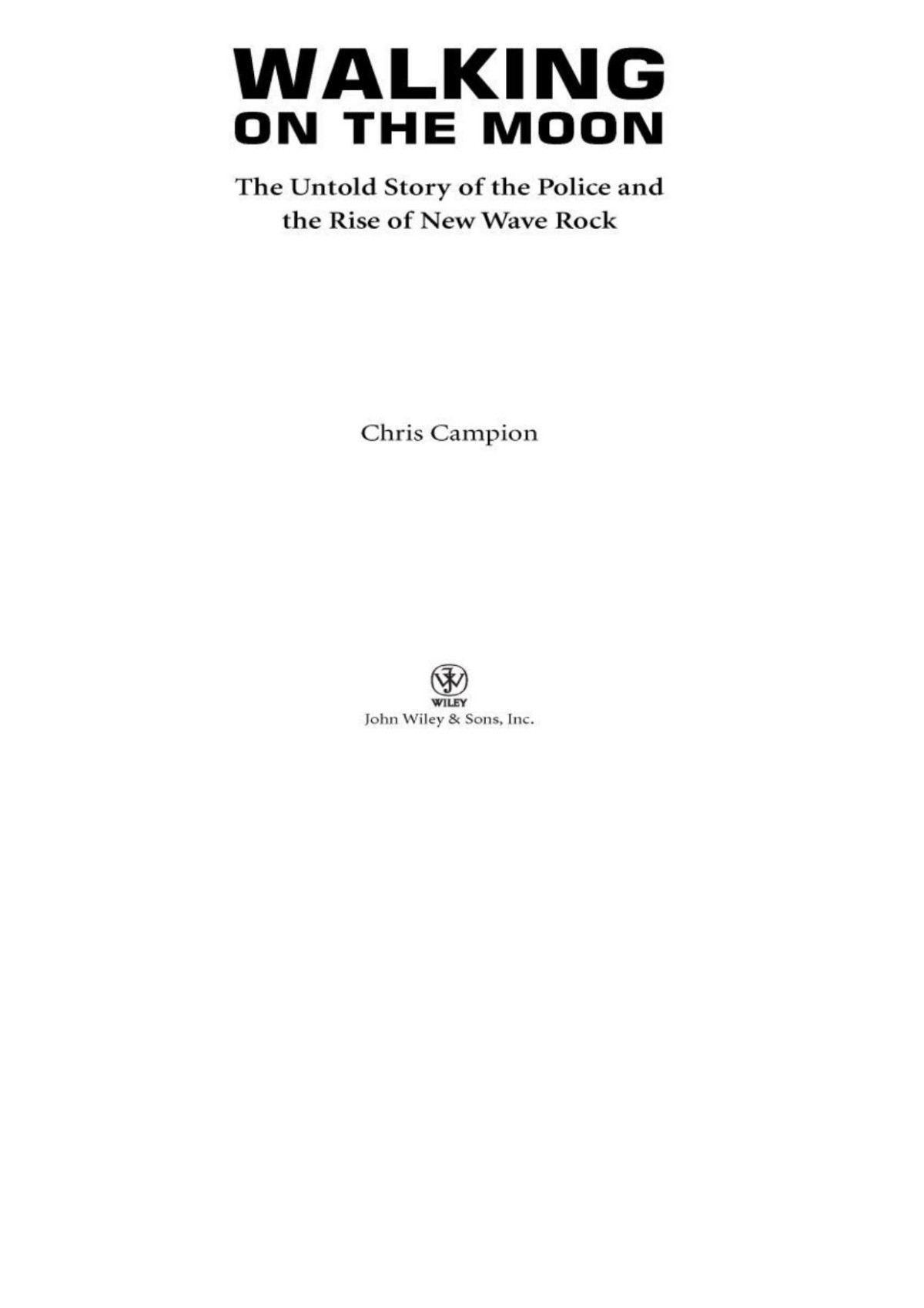Walking On The Moon The Untold Story Of The Police And The Rise Of New Wave Rock Chris Campion
