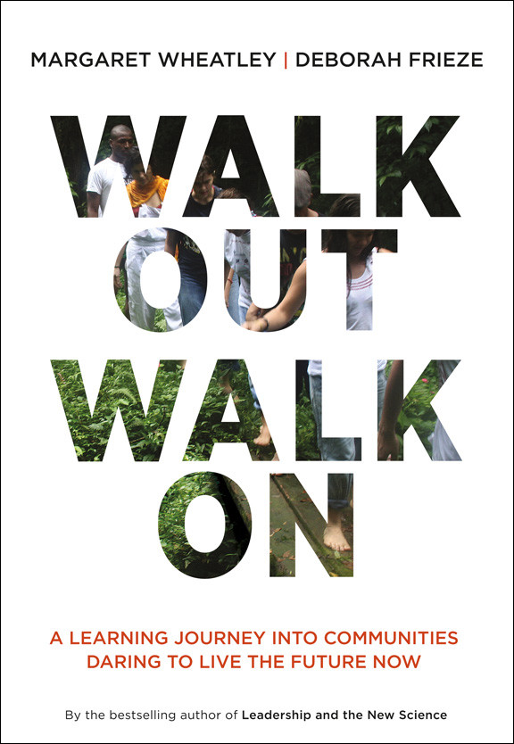 Walk Out Walk On Margaret J Wheatley Deborah Frieze