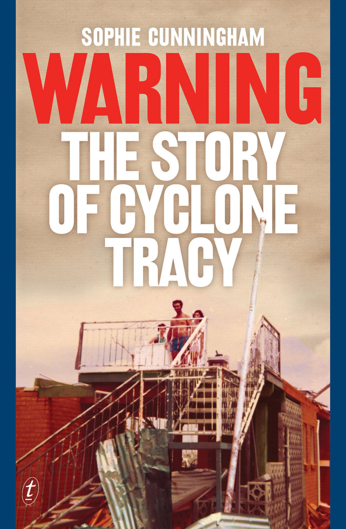 Warning The Story Of Cyclone Tracy Sophie Cunningham