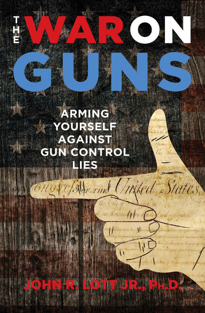 The War On Guns Arming Yourself Against Gun Control Lies John R Lott