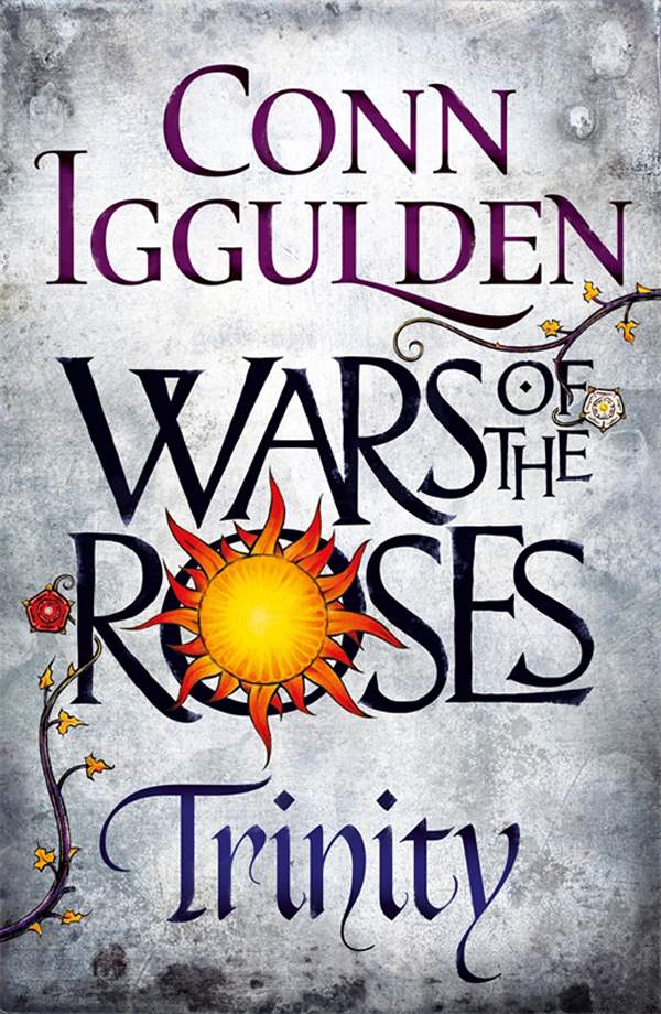 Wars Of The Roses Trinity War Of The Roses Book 2 Conn Iggulden
