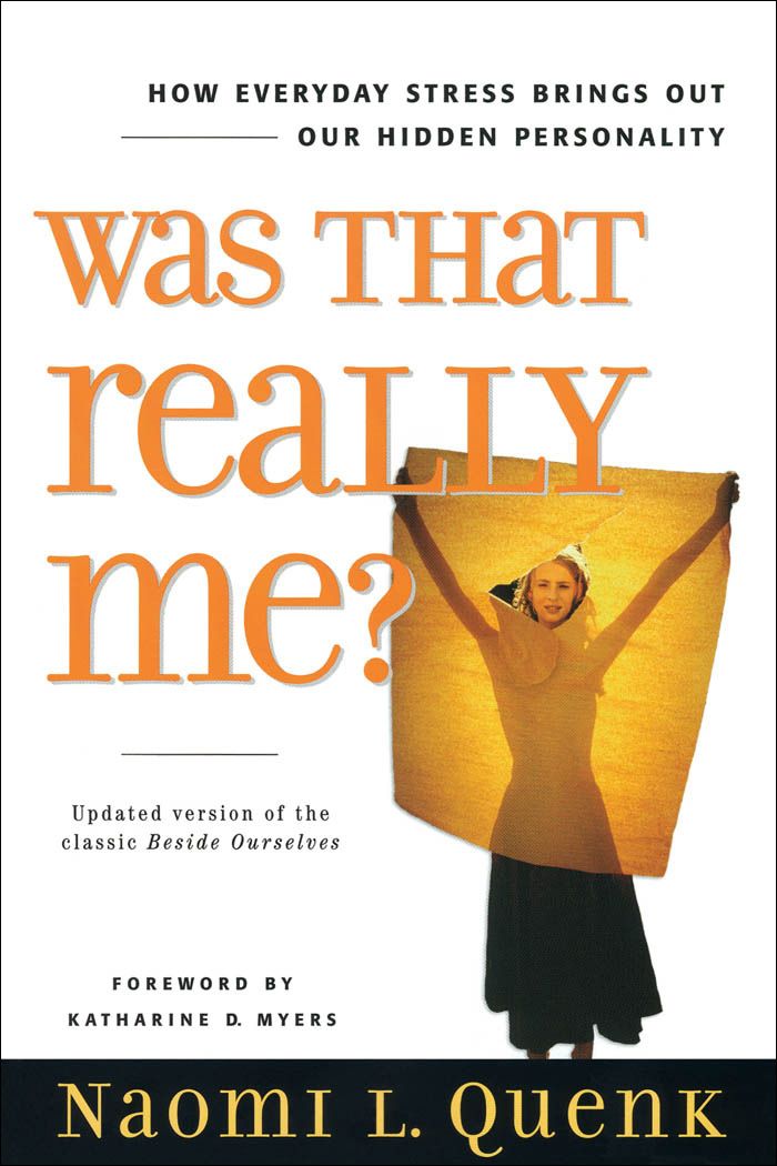 Was That Really Me How Everyday Stress Brings Out Our Hidden Personality Naomi L Quenk