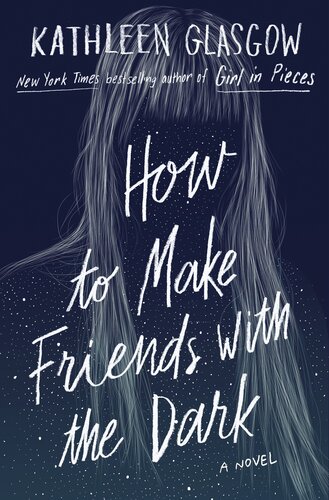 How To Make Friends With The Dark Kathleen Glasgow