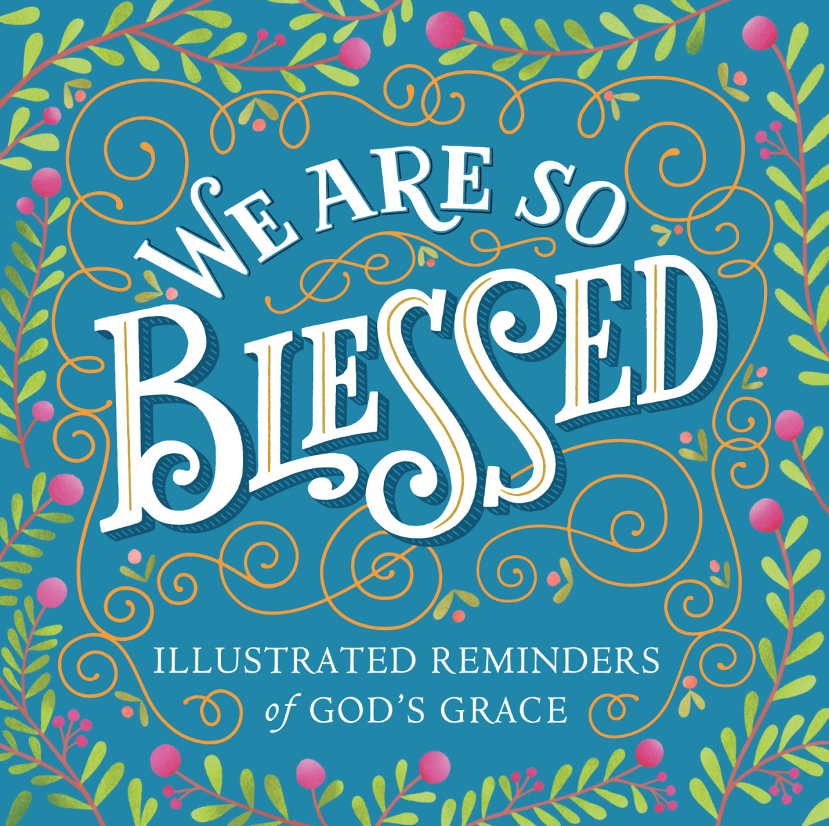 We Are So Blessed Illustrated Reminders Of Gods Grace Workman Publishing
