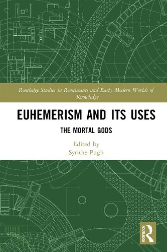 Euhemerism And Its Uses The Mortal Gods 1st Edition Syrithe Pugh Editor