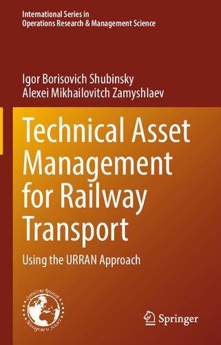 Technical Asset Management For Railway Transport Using The Urran Approach International Series In Operations Research Management Science Vol 322 1st Ed 2022 Shubinsky