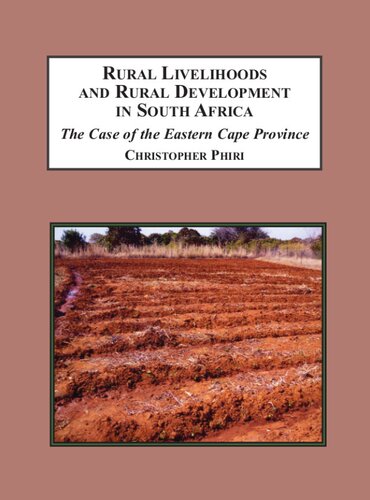 Rural Livelihoods And Rural Development In South Africa The Case Of The Eastern Cape Province Christopher Phiri Jim Ocitti