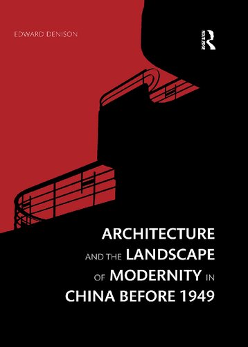 Architecture And The Landscape Of Modernity In China Before 1949 1st Edition Edward Denison