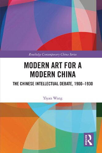 Modern Art For A Modernchina The Chinese Intellectual Debate 19001930 1st Edition Yiyan Wang