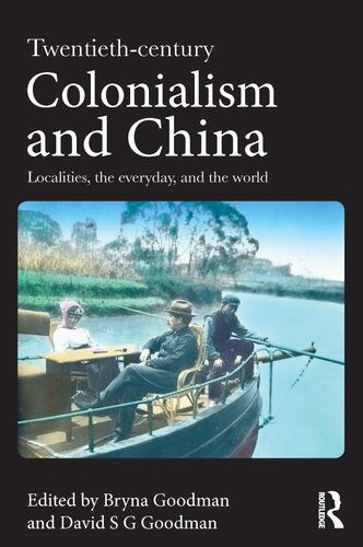 Twentieth Century Colonialism And China Localities The Everyday And The World 1st Edition Bryna Goodman David Sg Goodman