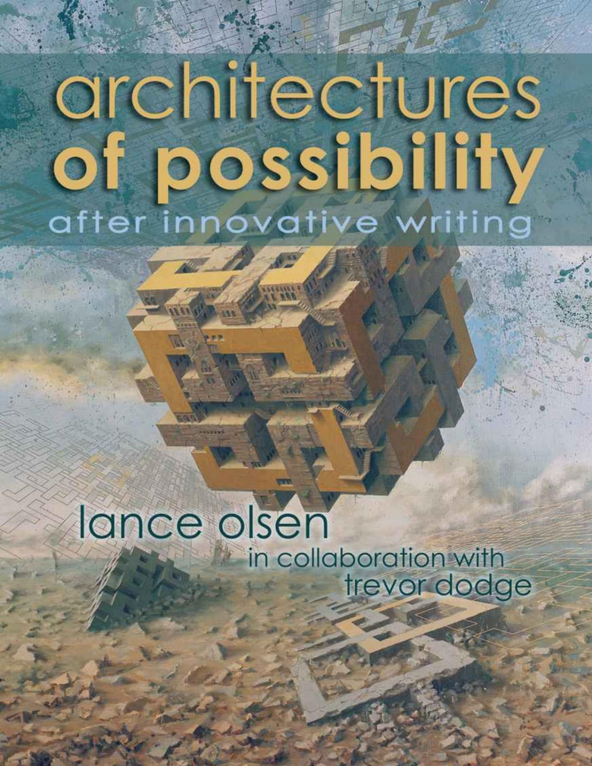 Architectures Of Possibility After Innovative Writing Lance Olsen