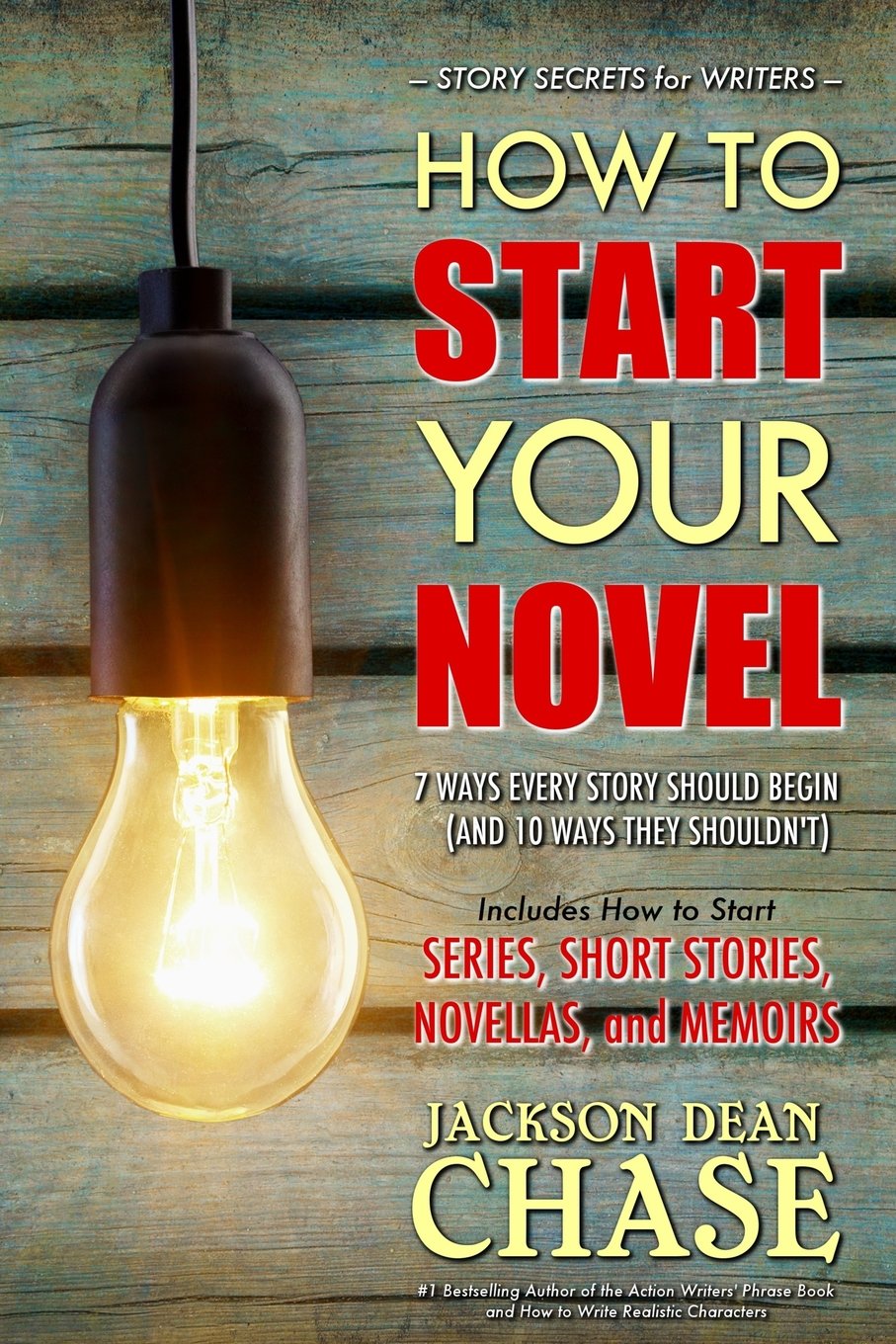 How To Start Your Novel The 7 Ways Every Story Should Begin And 10 Ways They Shouldnt Jackson Dean Chase