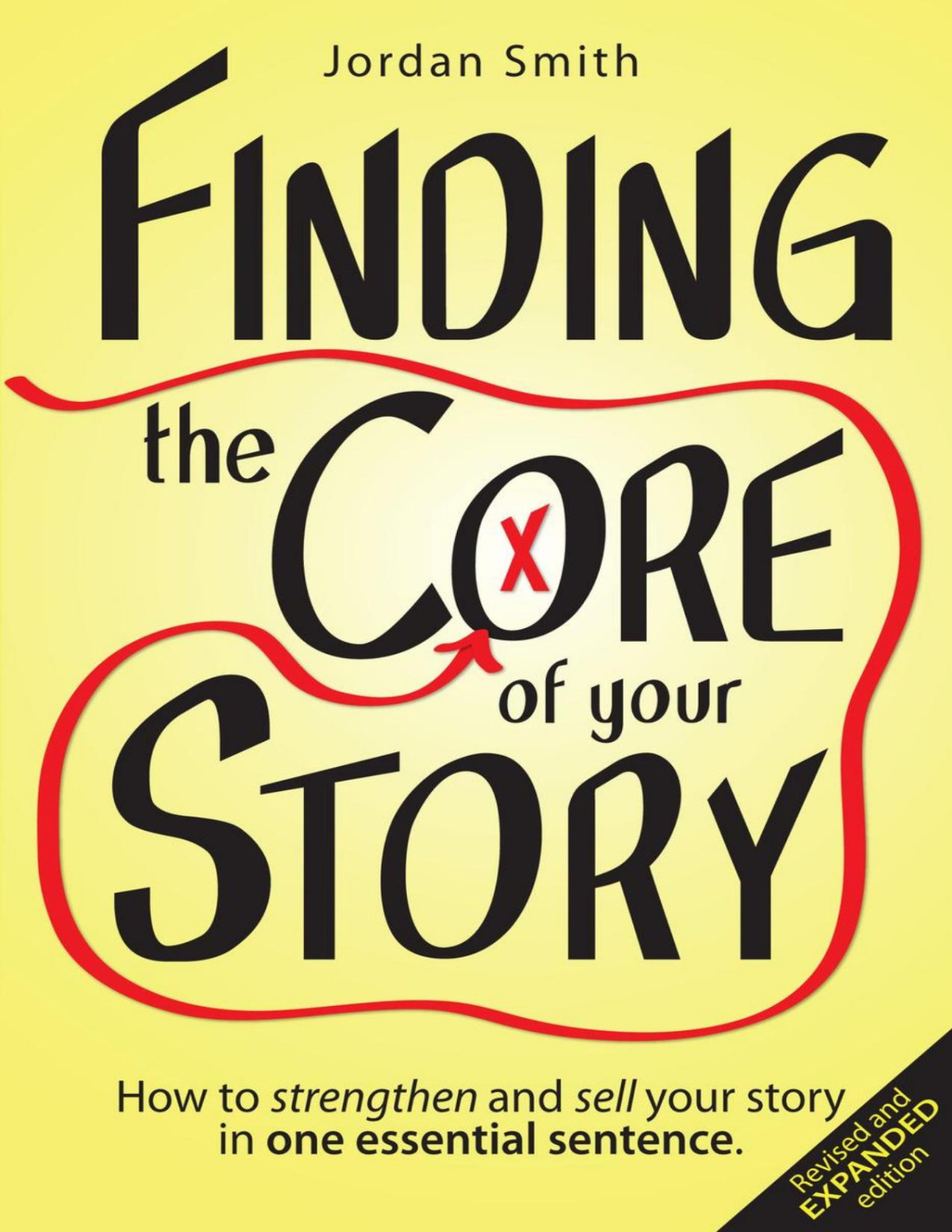 Finding The Core Of Your Story How To Strengthen And Sell Your Story In One Essential Sentence Jordan Smith