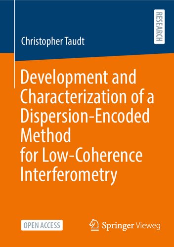 Development And Characterization Of A Dispersionencoded Method For Lowcoherence Interferometry Christopher Taudt